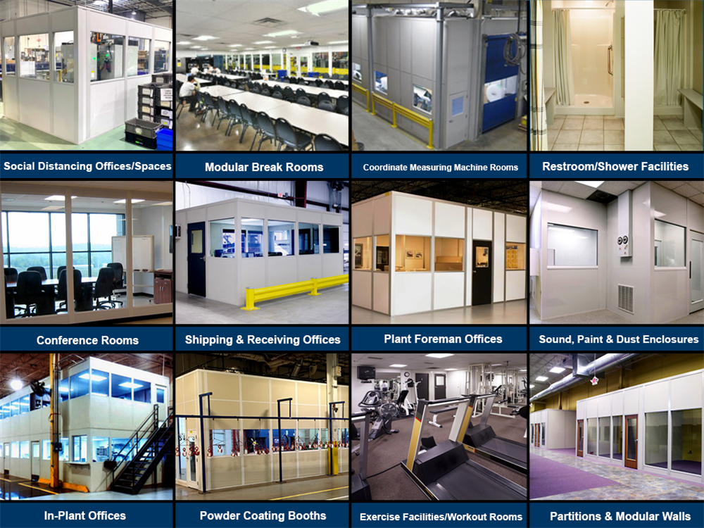 Modular Offices Uses: Social Distancing Spaces, Modular Break Rooms, CMM Rooms, Restroom and Shower Facilities, Conference Rooms, Shipping and Receiving Offices, Plant Foreman Offices, Sound, Paint and Dust Enclosures, In-Plant Offices, Powder Coating Booths, Exercise Facilities, Partitions and Modular Walls